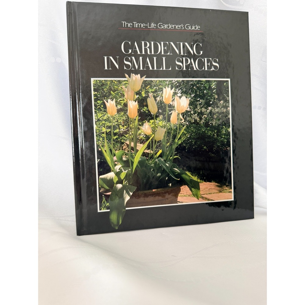 Gardening in Small Spaces -Time Life Gardener's Guide